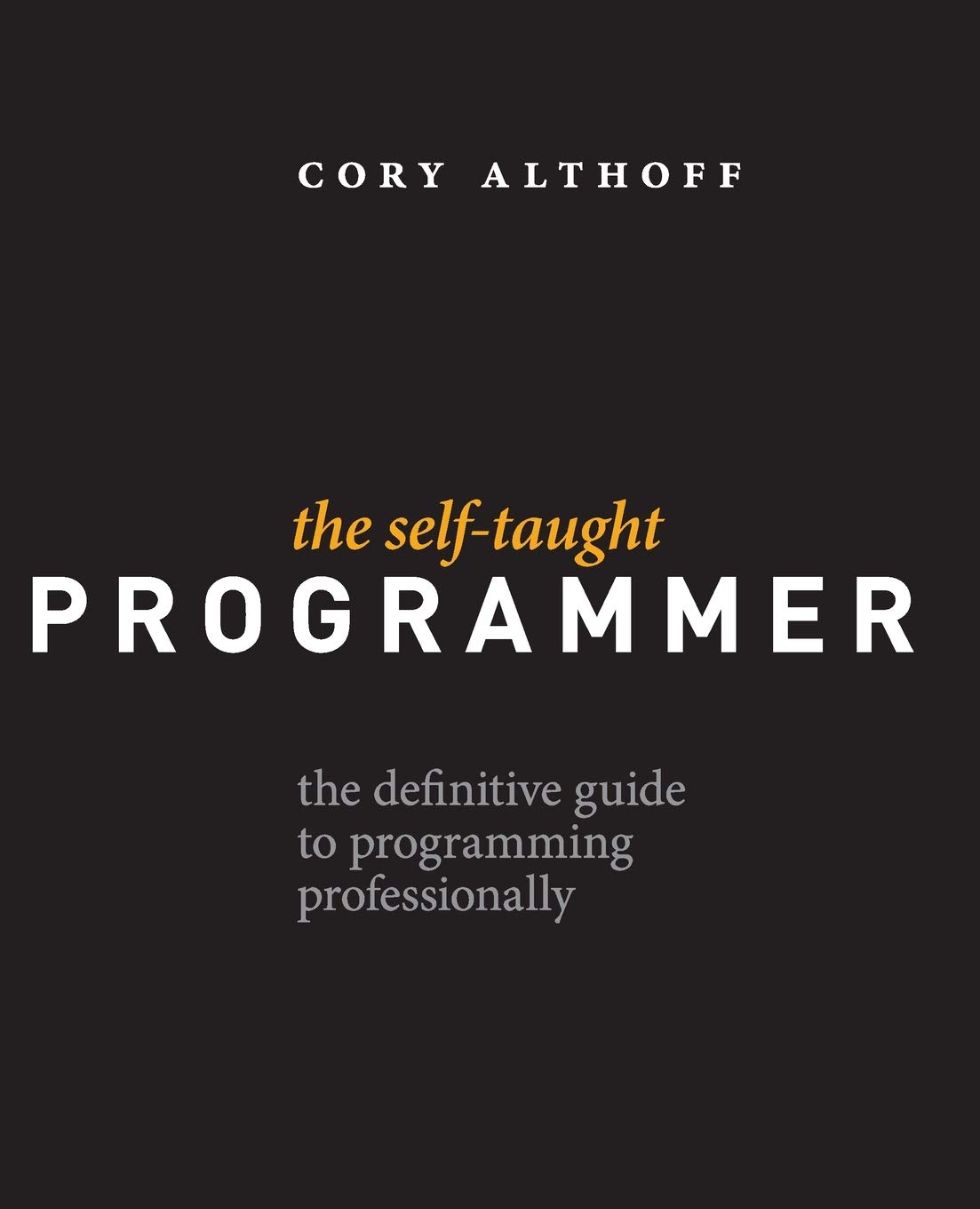 The Self-Taught Programmer: The Definitive Guide to Programming Professionally Paperback