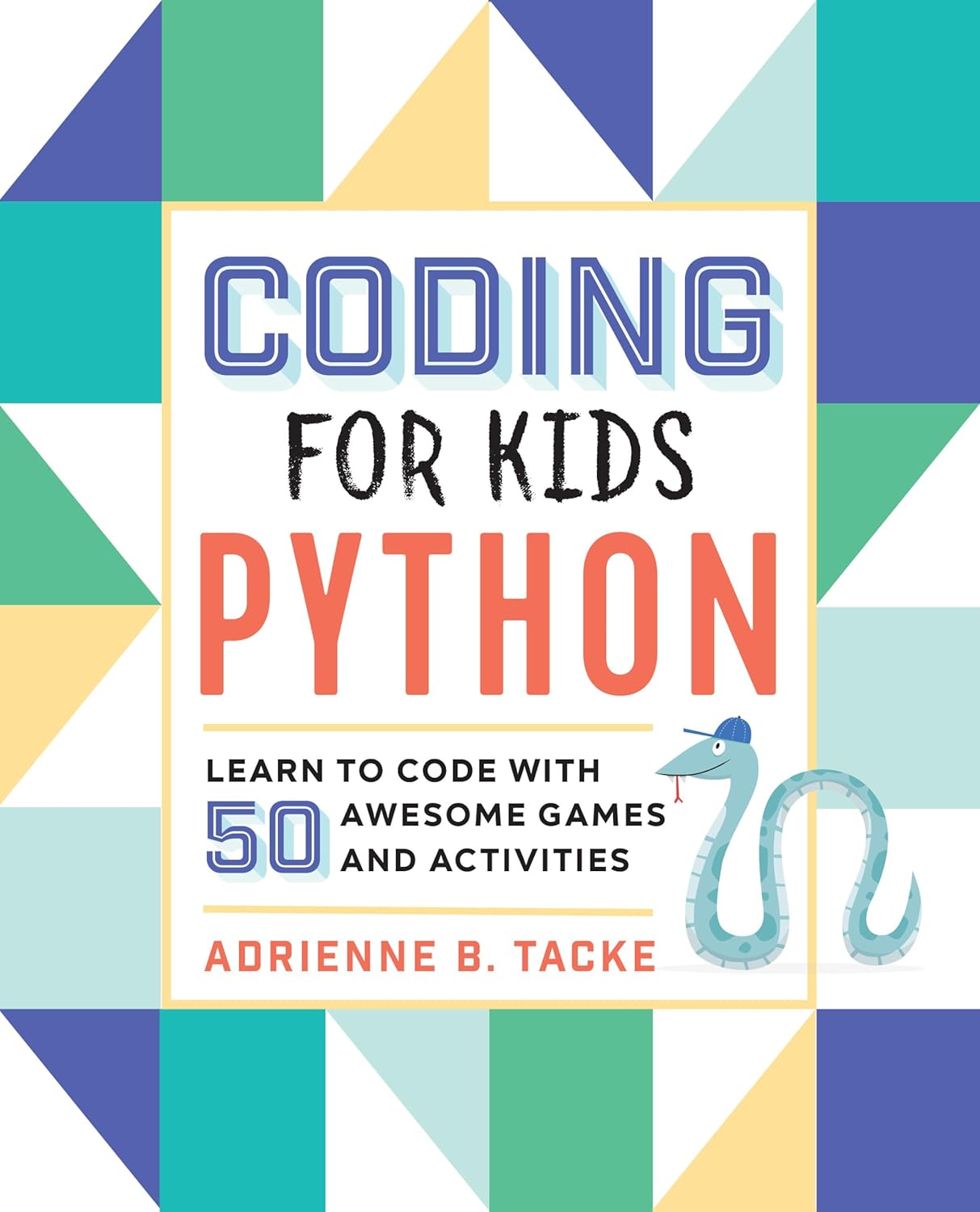 Coding for Kids: Python: Learn to Code with 50 Awesome Games and Activities Paperback