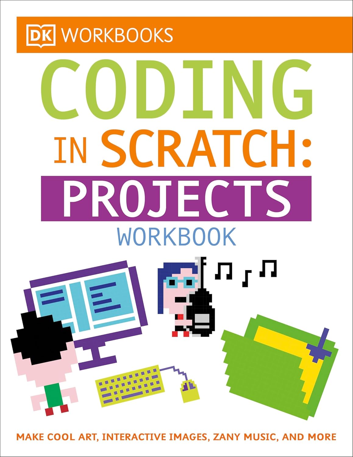 DK Workbooks: Coding in Scratch: Projects Workbook: Make Cool Art, Interactive Images, and Zany Music Paperback