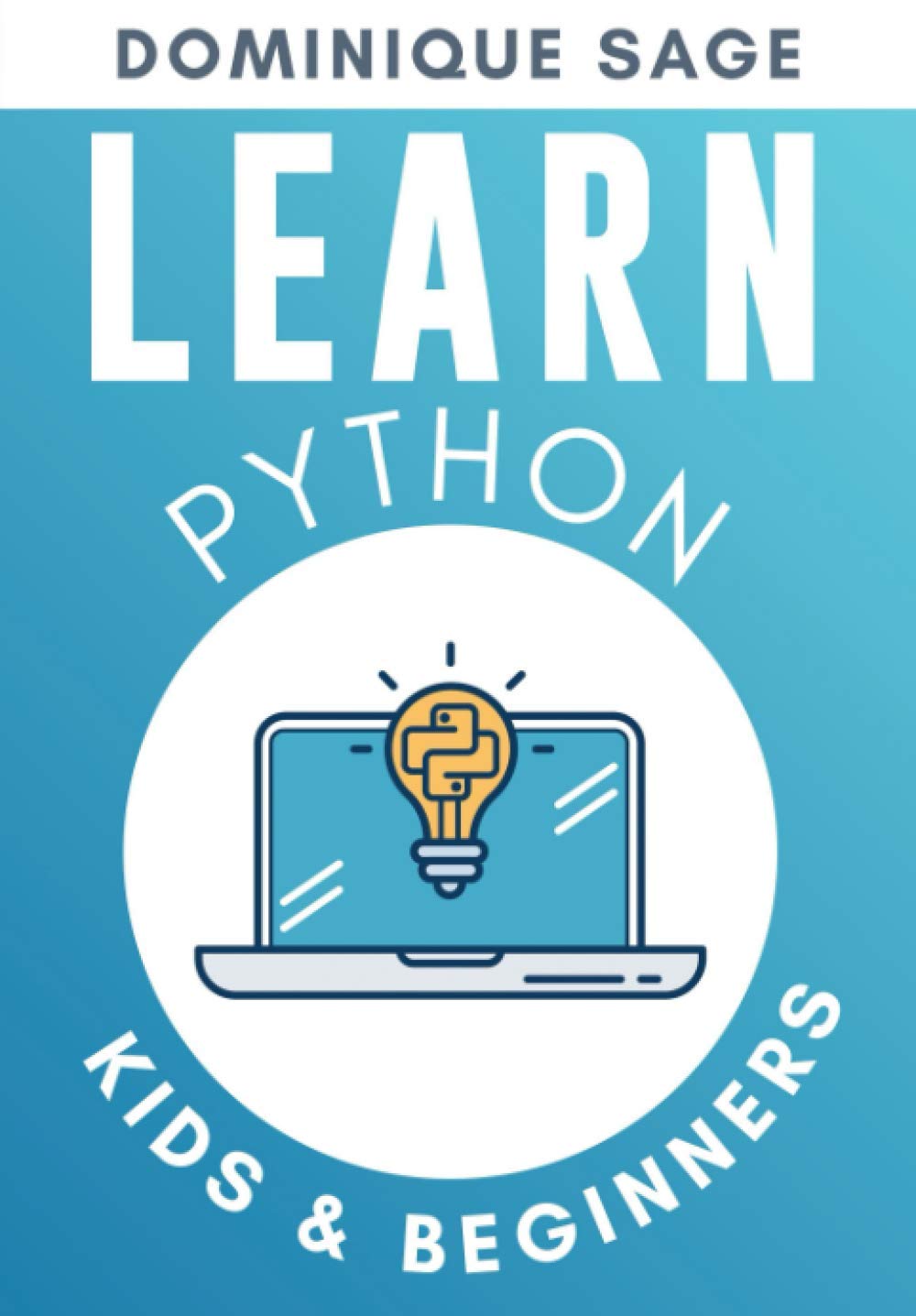 LEARN Python: Kids & Beginners. Python for Beginners with Hands-on Fun Project & Games. (Learn Coding Fast with Hands-On Fun Project & Games)