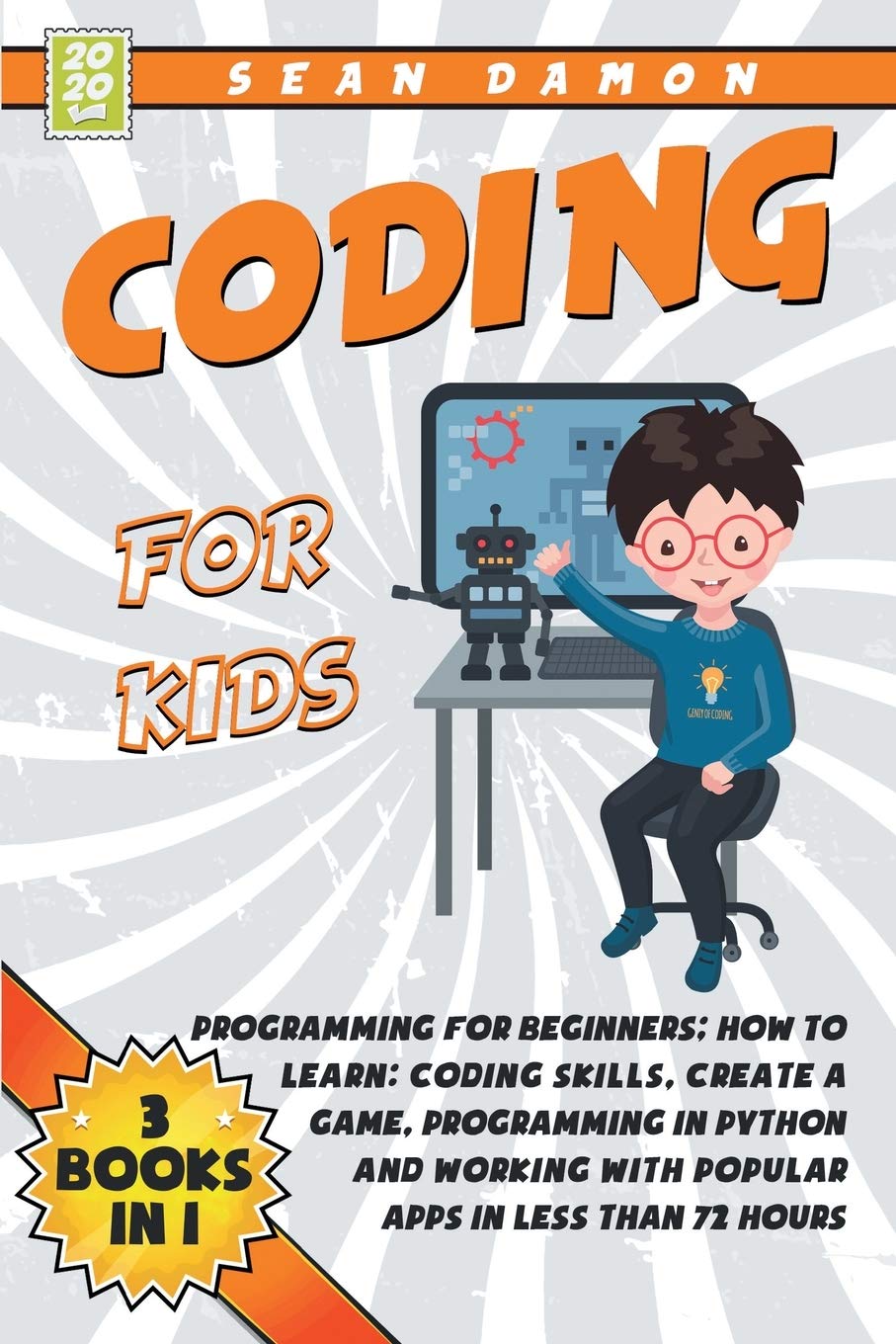 Coding for Kids: Programming for Beginners: How to Learn: Coding skills, Create a Game, Programming in Python and Working with Popular Apps in Less than 72 Hours