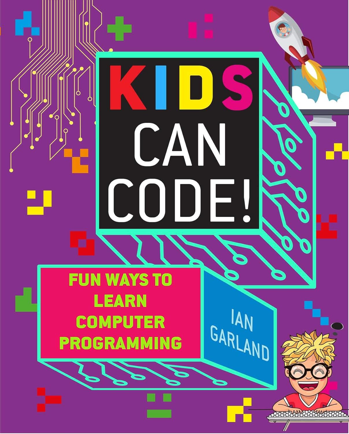 Kids Can Code!: Fun Ways to Learn Computer Programming