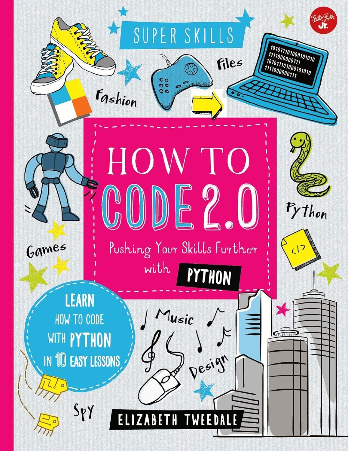 How to Code 2.0: Pushing Your Skills Further with Python: Learn how to code with Python in 10 Easy Lessons (Super Skills)