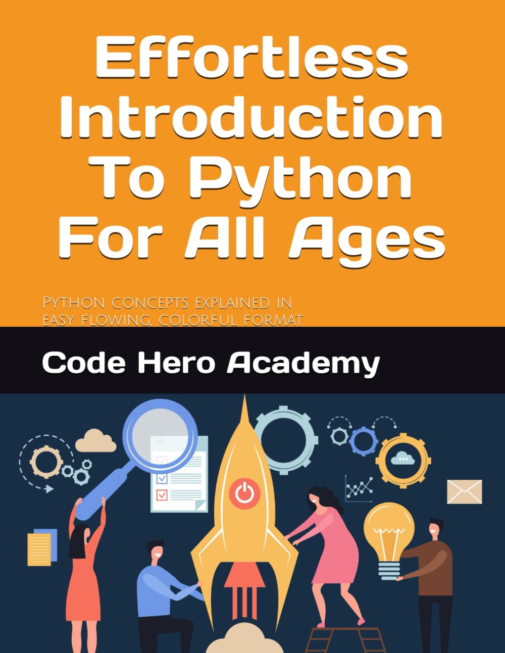 Effortless Introduction to Python For All Ages: Python concepts explained in an easy, colorful format that is easy to understand and follow along with