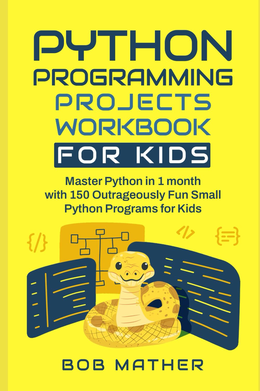 Python Programming Projects Workbook for Kids: Master Python in 1 month with 150 Outrageously Fun Small Python Programs for Kids (Coding for Absolute Beginners)